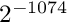 $2^{-1074}$