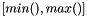 $[min(), max()]$